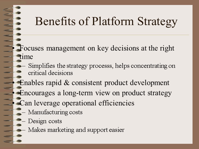 Benefits of Platform Strategy Focuses management on key decisions at the right time Simplifies